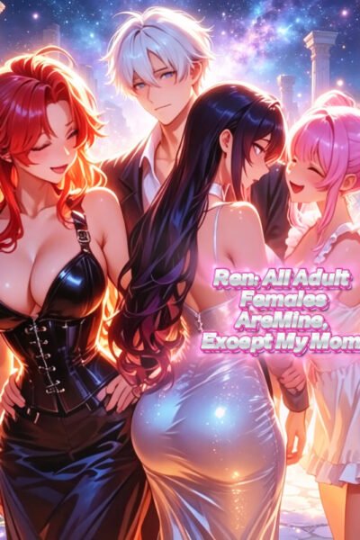 Ren: All Adult Females Are Mine, Except My Mom